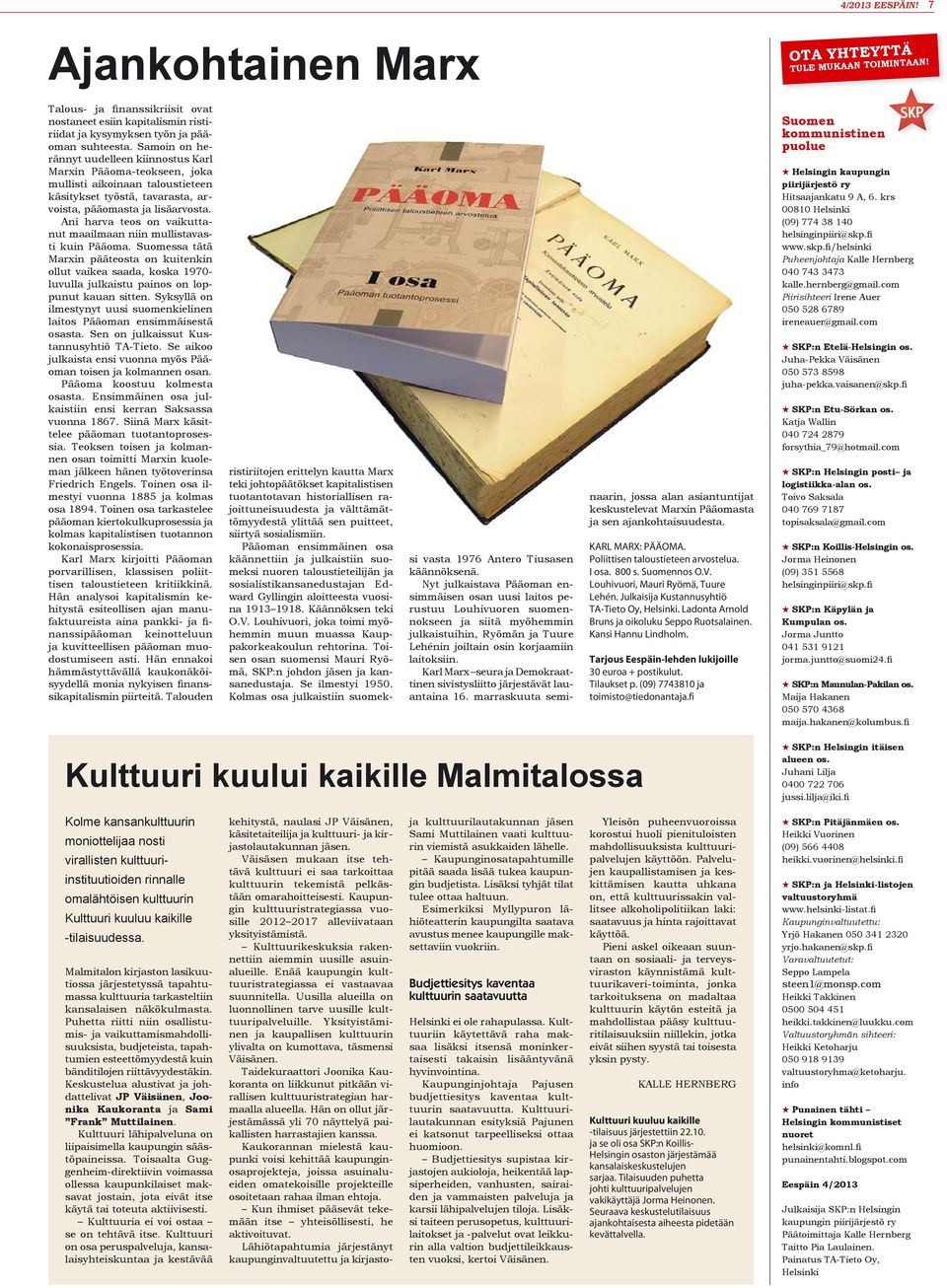 Ani harva teos on vaikuttanut maailmaan niin mullistavasti kuin Pääoma. Suomessa tätä Marxin pääteosta on kuitenkin ollut vaikea saada, koska 1970- luvulla julkaistu painos on loppunut kauan sitten.