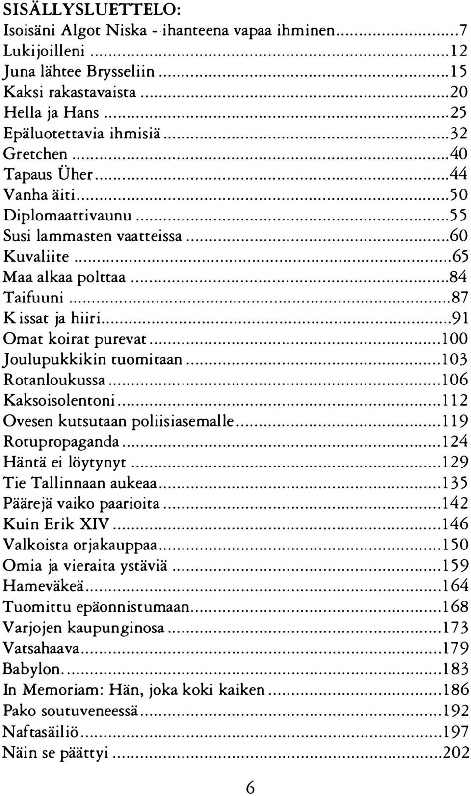 ............................................................. 32 Gretchen................................................................................... 40 Tapaus Uher.............................................................................. 44 Vanha äiti.