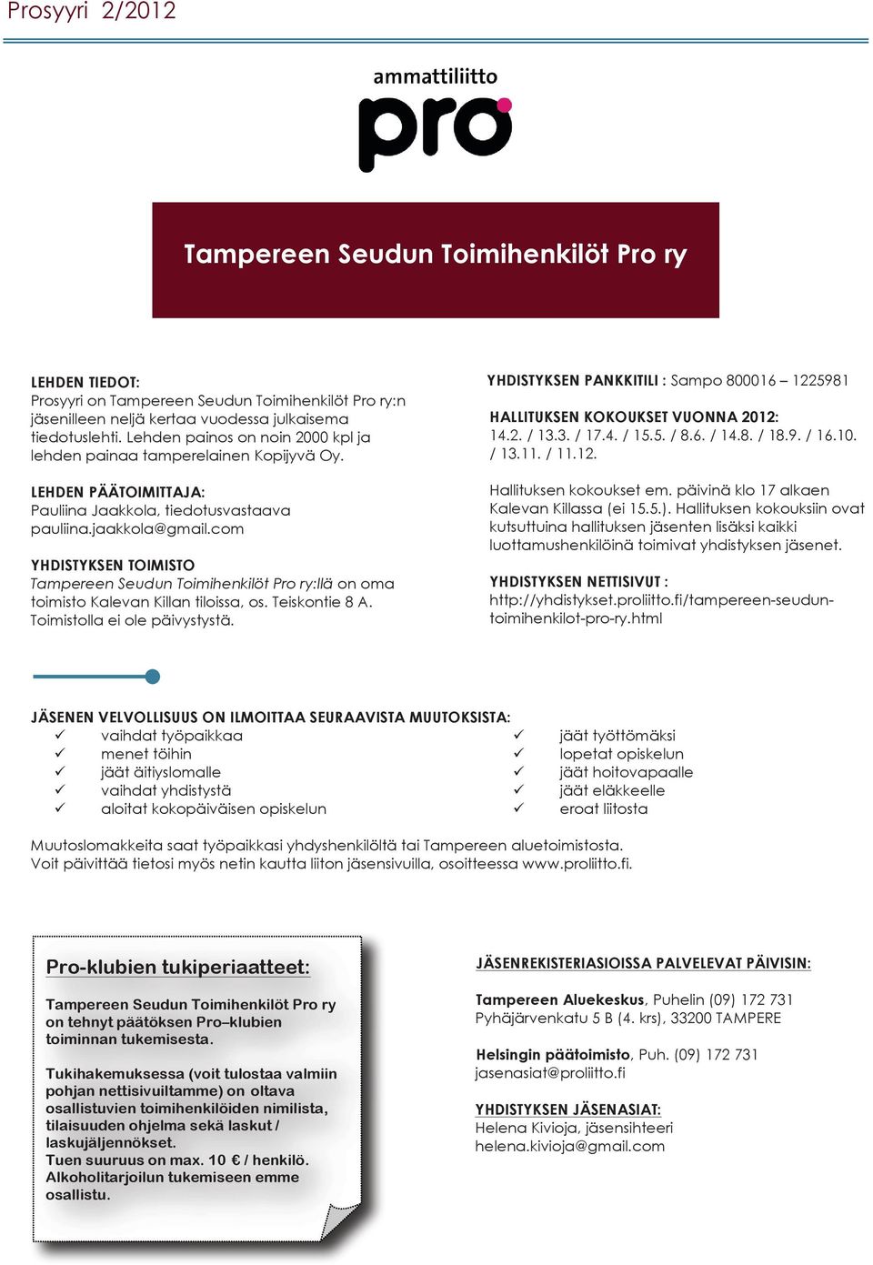 com YHDISTYKSEN TOIMISTO Tampereen Seudun Toimihenkilöt Pro ry:llä on oma toimisto Kalevan Killan tiloissa, os. Teiskontie 8 A. Toimistolla ei ole päivystystä.