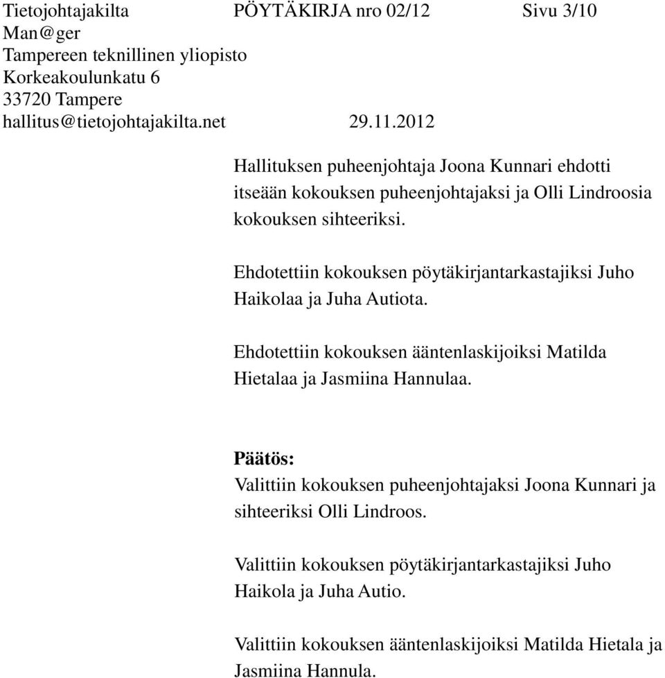 Ehdotettiin kokouksen ääntenlaskijoiksi Matilda Hietalaa ja Jasmiina Hannulaa.