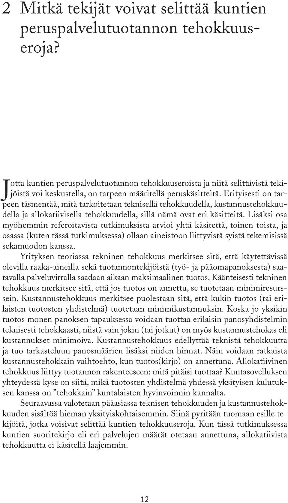 Erityisesti on tarpeen täsmentää, mitä tarkoitetaan teknisellä tehokkuudella, kustannustehokkuudella ja allokatiivisella tehokkuudella, sillä nämä ovat eri käsitteitä.