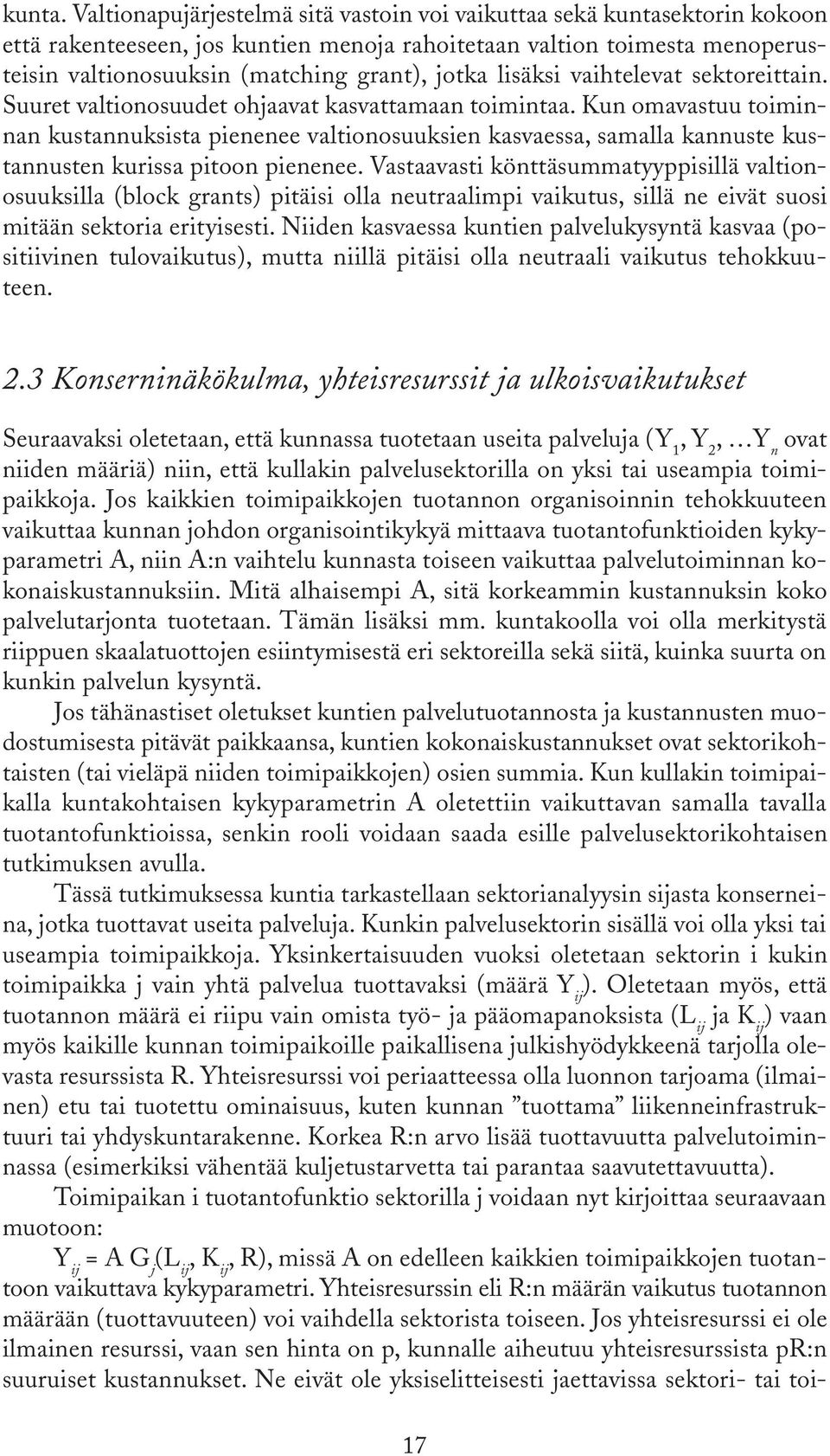lisäksi vaihtelevat sektoreittain. Suuret valtionosuudet ohjaavat kasvattamaan toimintaa.