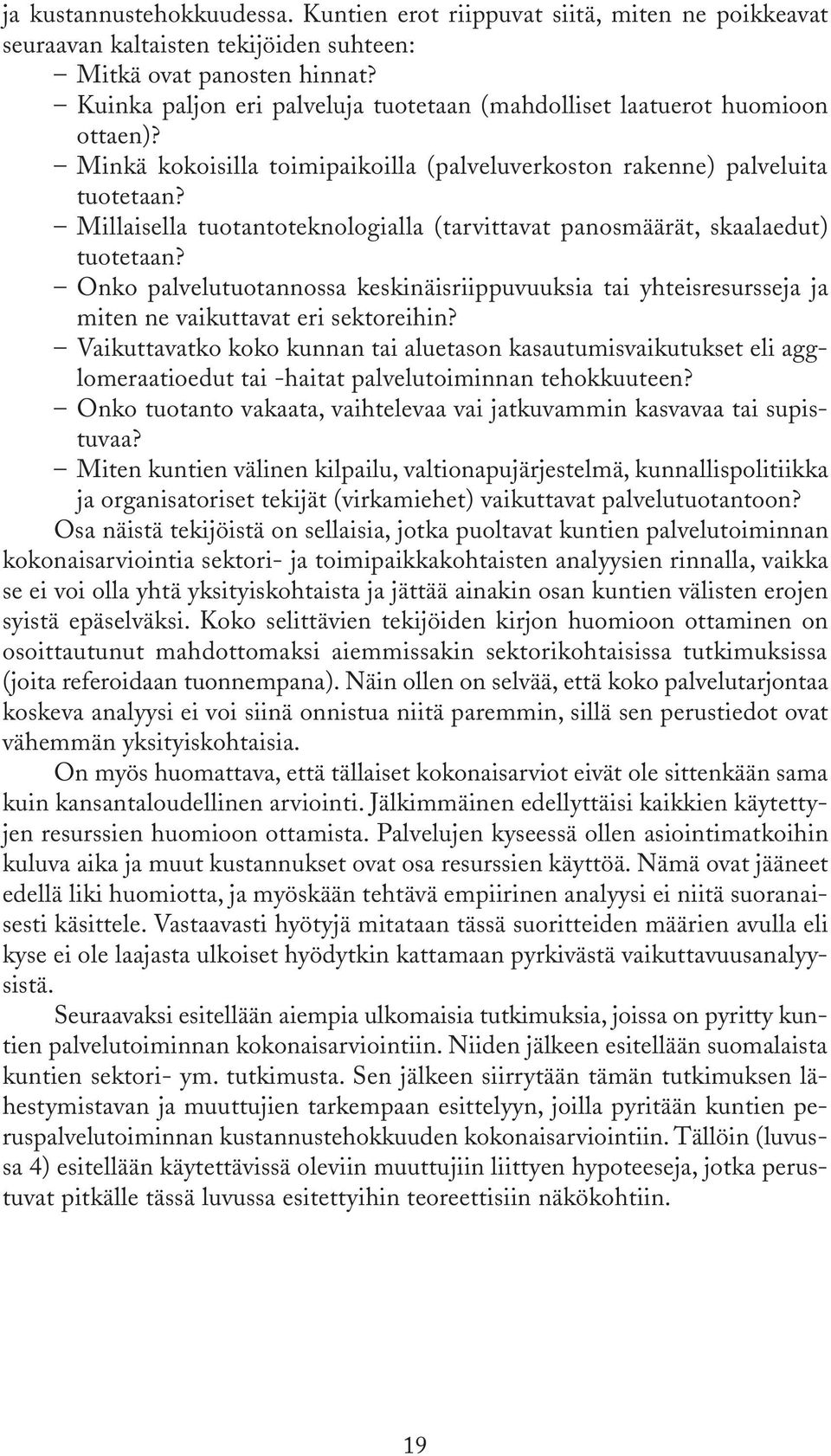 Millaisella tuotantoteknologialla (tarvittavat panosmäärät, skaalaedut) tuotetaan? Onko palvelutuotannossa keskinäisriippuvuuksia tai yhteisresursseja ja miten ne vaikuttavat eri sektoreihin?