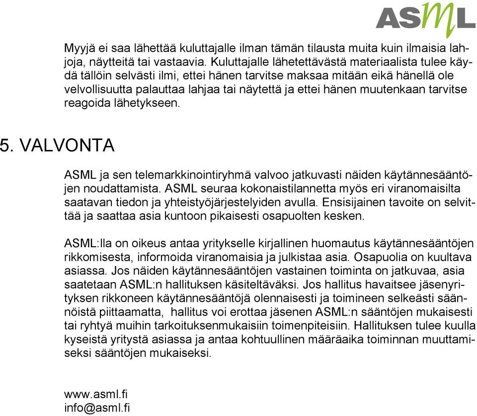 tarvitse reagoida lähetykseen. 5. VALVONTA ASML ja sen telemarkkinointiryhmä valvoo jatkuvasti näiden käytännesääntöjen noudattamista.