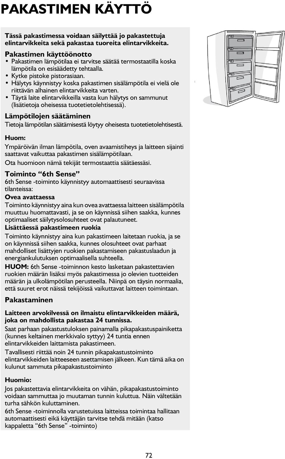 Hälytys käynnistyy koska pakastimen sisälämpötila ei vielä ole riittävän alhainen elintarvikkeita varten.