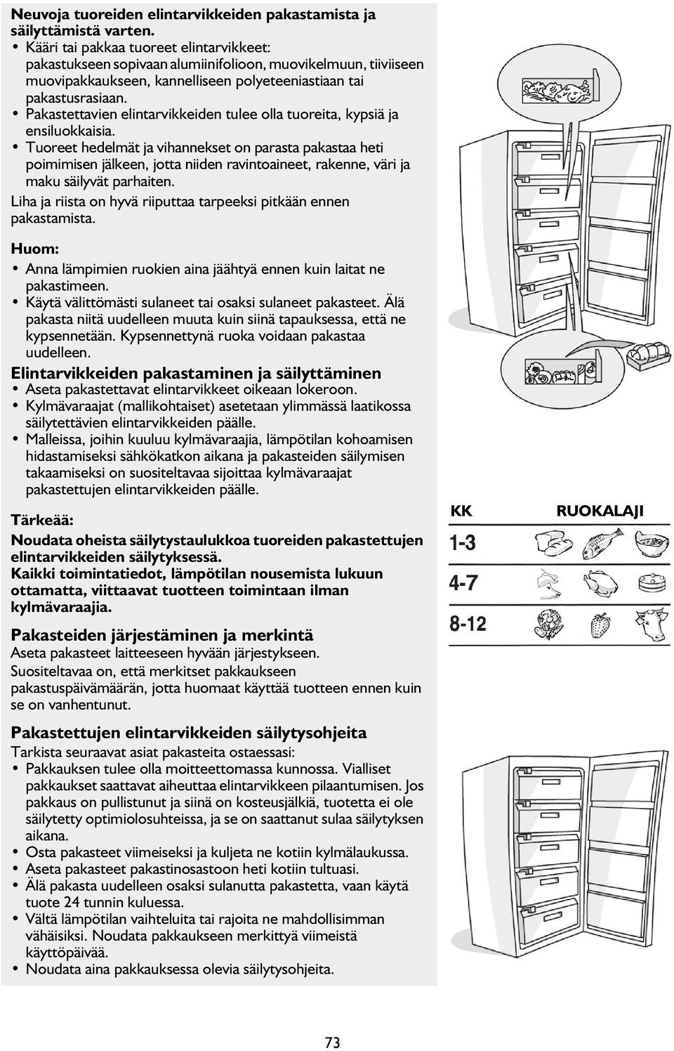 Pakastettavien elintarvikkeiden tulee olla tuoreita, kypsiä ja ensiluokkaisia.