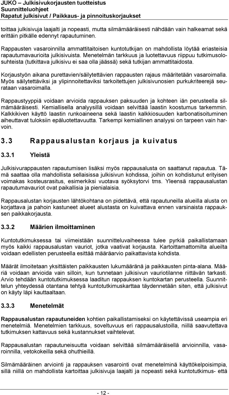 Menetelmän tarkkuus ja luotettavuus riippuu tutkimusolosuhteista (tutkittava julkisivu ei saa olla jäässä) sekä tutkijan ammattitaidosta.