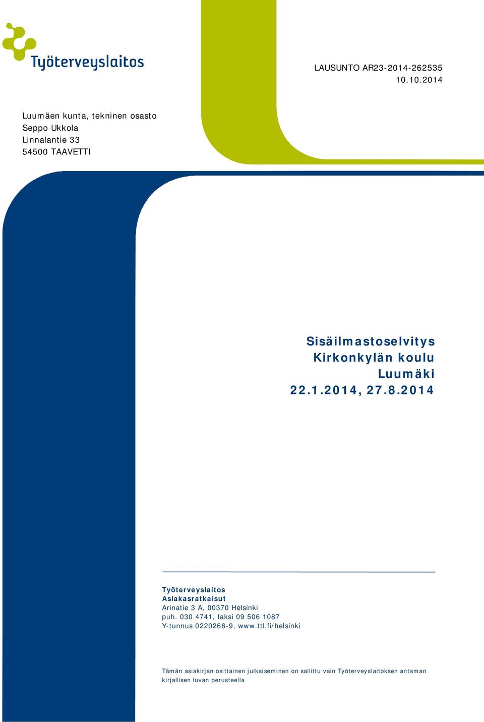 2014 Työterveyslaitos Asiakasratkaisut Arinatie 3 A, 00370 Helsinki puh.