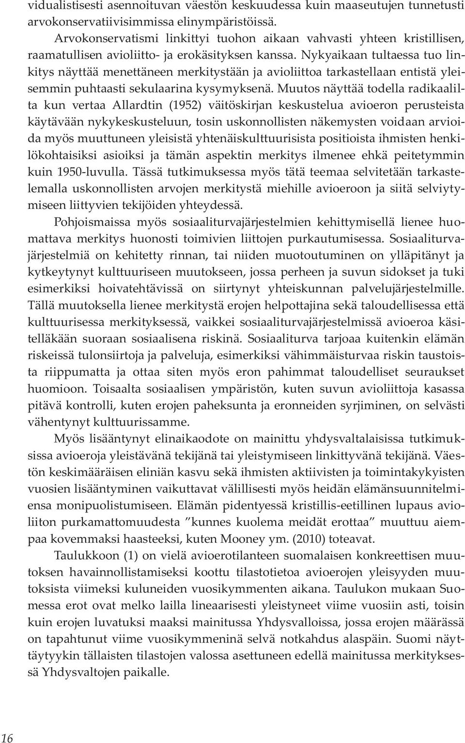 Nykyaikaan tultaessa tuo linkitys näyttää menettäneen merkitystään ja avioliittoa tarkastellaan entistä yleisemmin puhtaasti sekulaarina kysymyksenä.