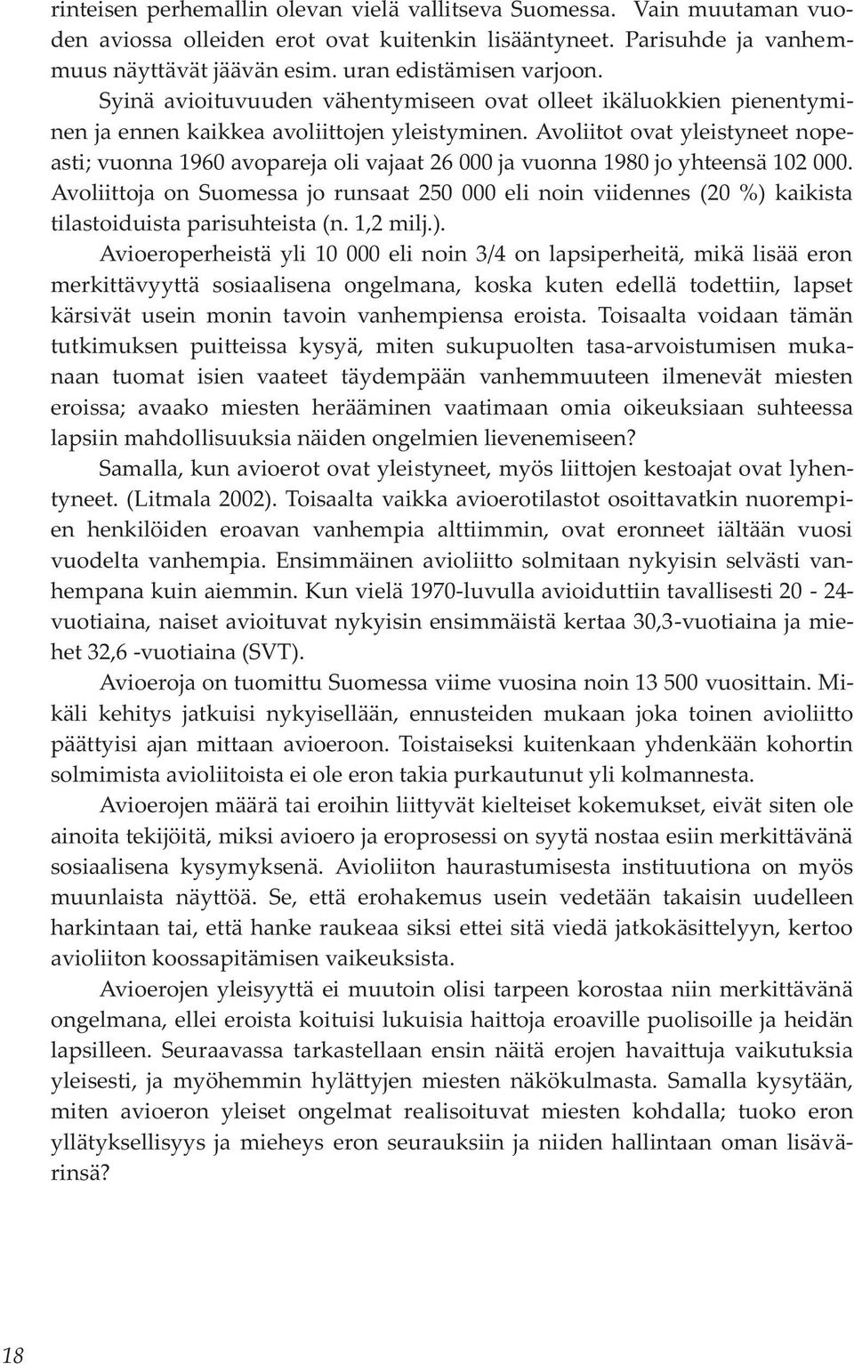 Avoliitot ovat yleistyneet nopeasti; vuonna 1960 avopareja oli vajaat 26 000 ja vuonna 1980 jo yhteensä 102 000.