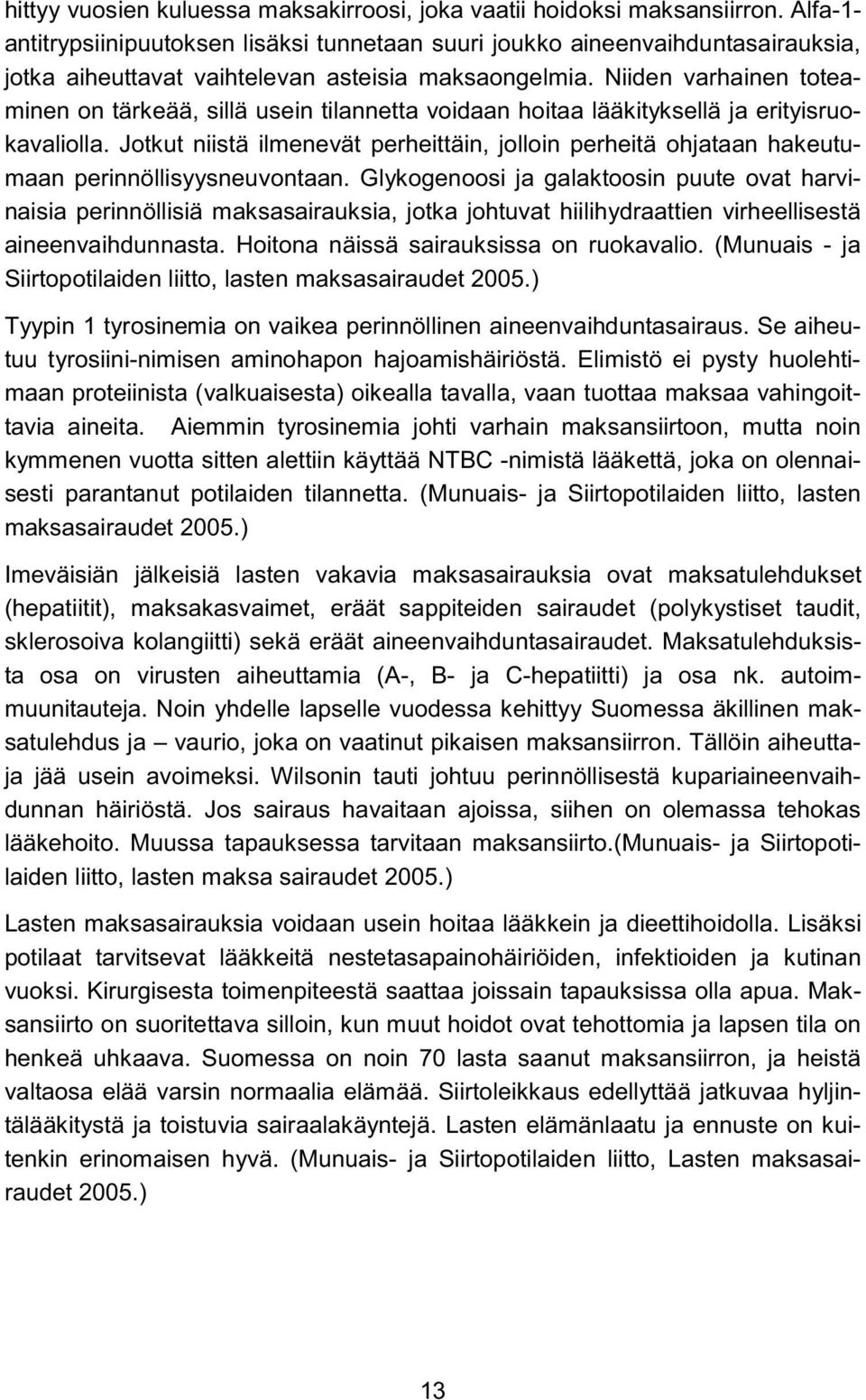 Niiden varhainen toteaminen on tärkeää, sillä usein tilannetta voidaan hoitaa lääkityksellä ja erityisruokavaliolla.