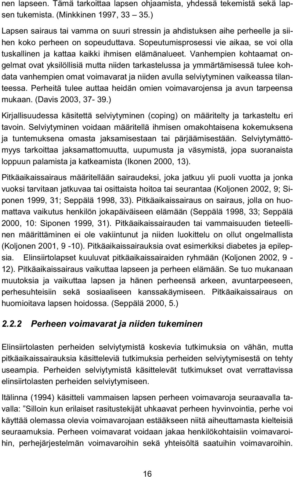 Sopeutumisprosessi vie aikaa, se voi olla tuskallinen ja kattaa kaikki ihmisen elämänalueet.