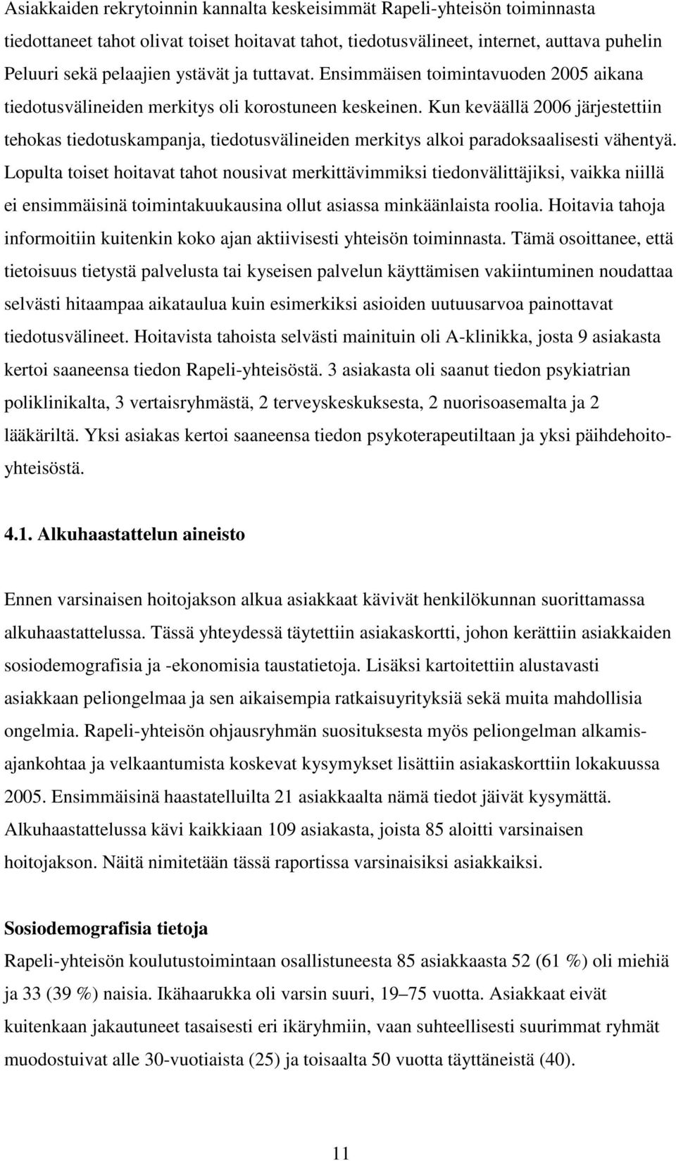 Kun keväällä 2006 järjestettiin tehokas tiedotuskampanja, tiedotusvälineiden merkitys alkoi paradoksaalisesti vähentyä.