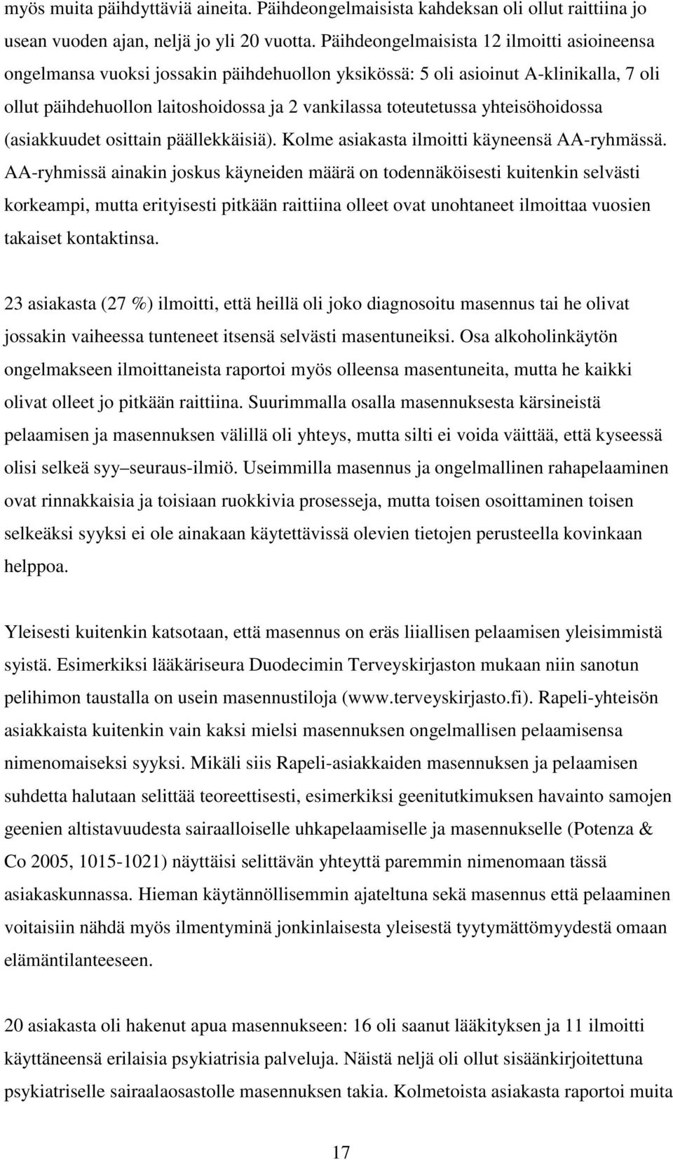 yhteisöhoidossa (asiakkuudet osittain päällekkäisiä). Kolme asiakasta ilmoitti käyneensä AA-ryhmässä.