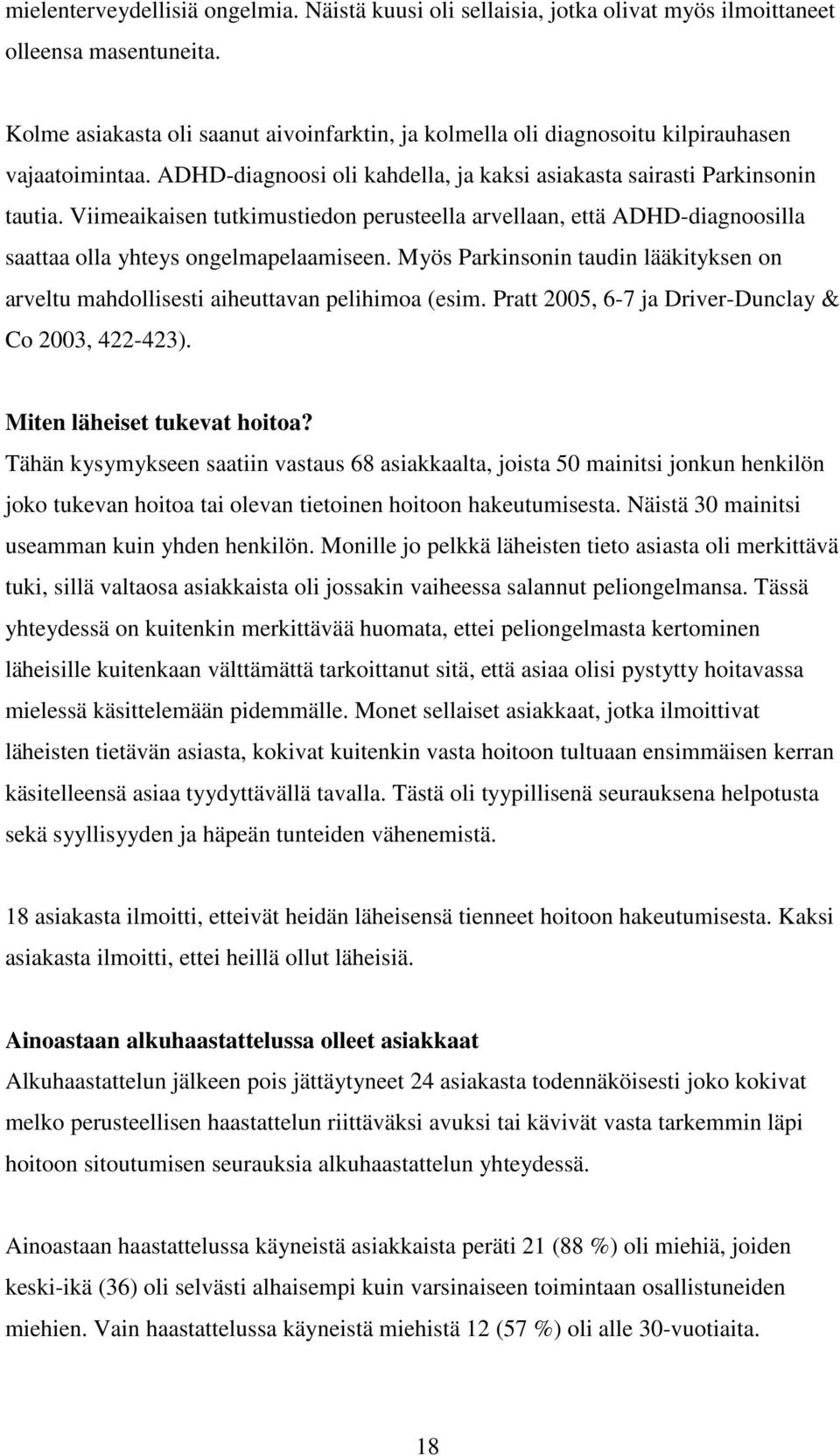 Viimeaikaisen tutkimustiedon perusteella arvellaan, että ADHD-diagnoosilla saattaa olla yhteys ongelmapelaamiseen.