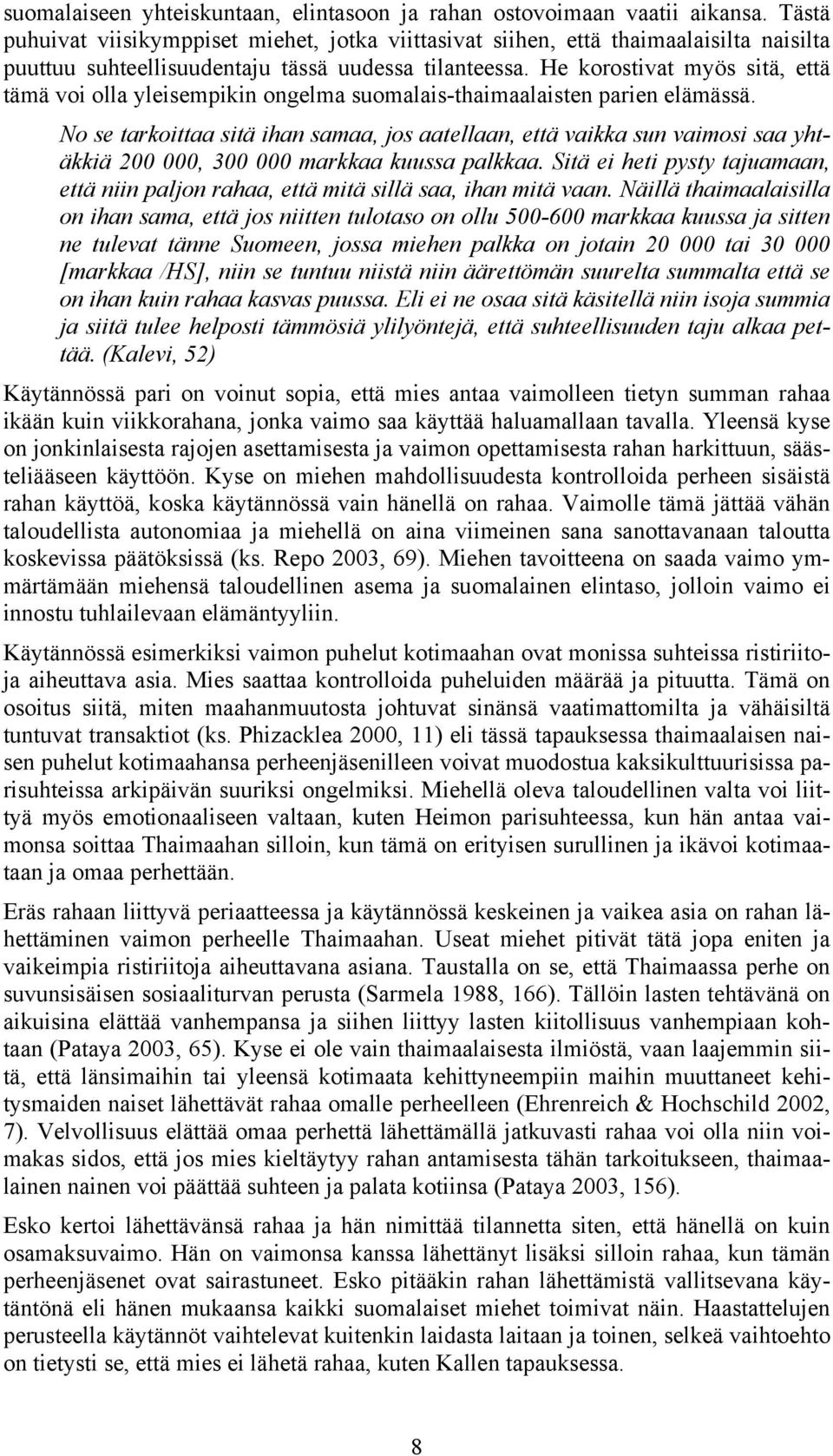 He korostivat myös sitä, että tämä voi olla yleisempikin ongelma suomalais-thaimaalaisten parien elämässä.