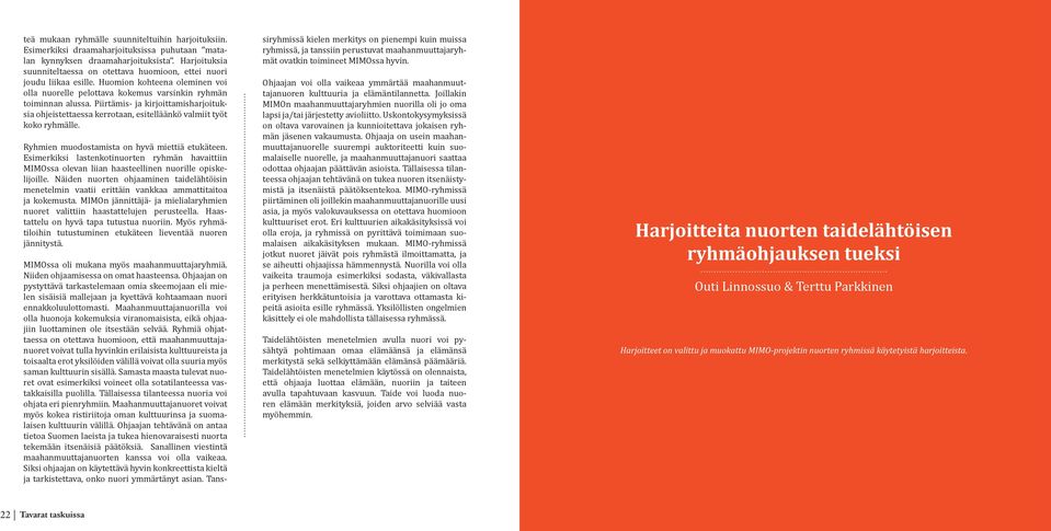 Piirtämis- ja kirjoittamisharjoituksia ohjeistettaessa kerrotaan, esitelläänkö valmiit työt koko ryhmälle. Ryhmien muodostamista on hyvä miettiä etukäteen.