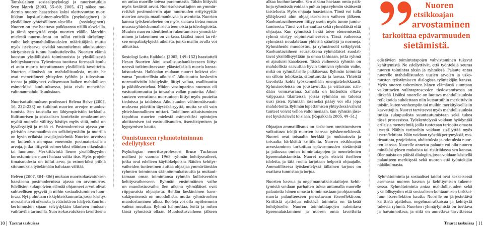 Mørchin mielestä nuoruudesta on tullut entistä tärkeämpi vaihe kehitysmahdollisuuksien määrittäjänä mutta myös itseisarvo, eivätkä suunnitelmat aikuisuuteen siirtymisestä tunnu houkuttelevilta.