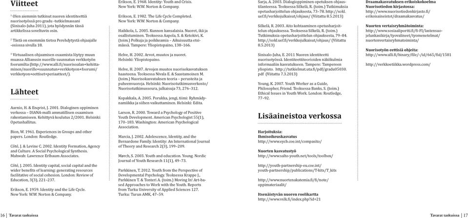 fi/nuorisoalan+kehittaminen/nuorille+suunnatun+verkkotyon+foorumi/ verkkotyon+eettiset+periaatteet/). Lähteet Aarnio, H. & Enqvist, J. 2001.