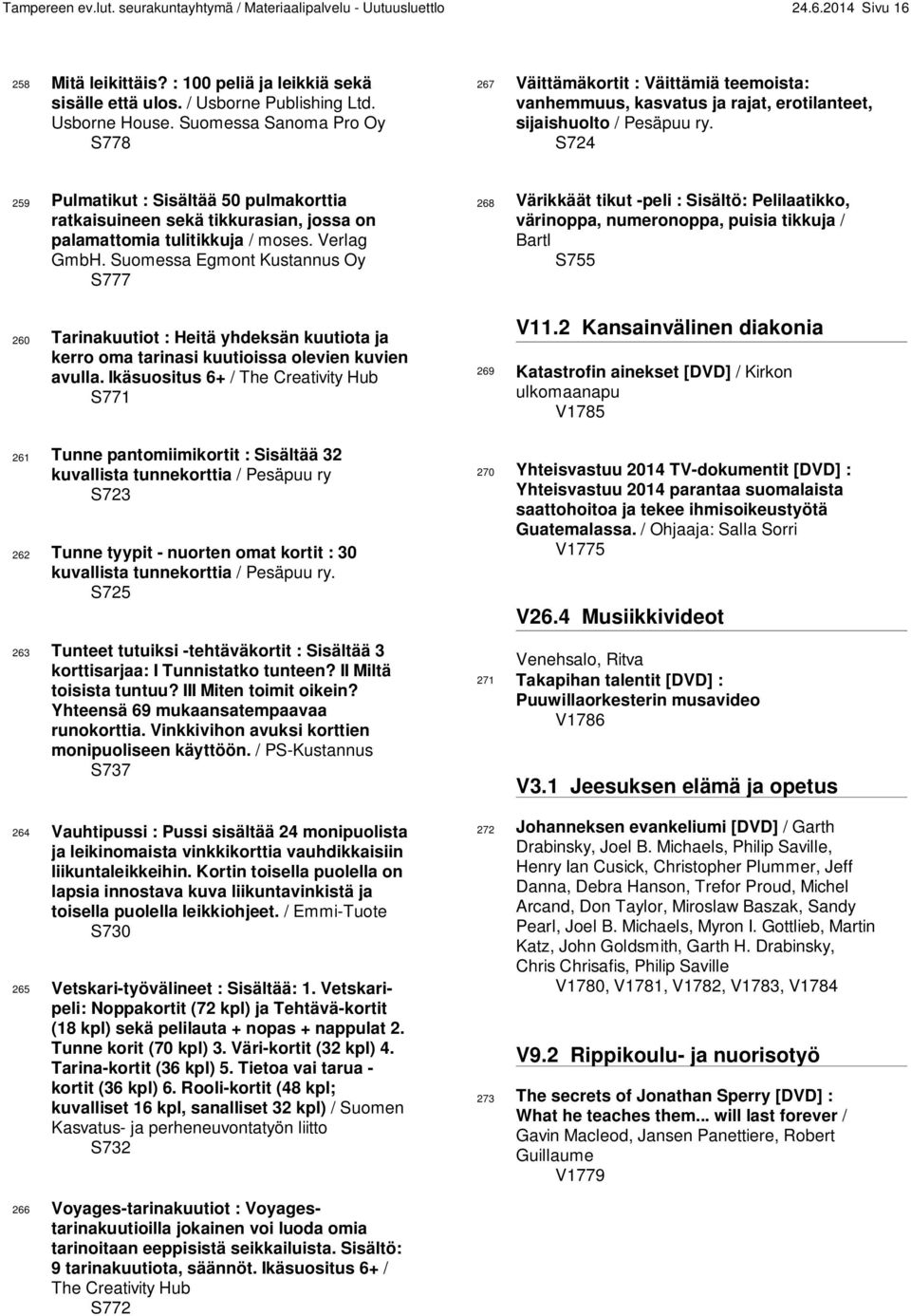 S724 259 Pulmatikut : Sisältää 50 pulmakorttia ratkaisuineen sekä tikkurasian, jossa on palamattomia tulitikkuja / moses. Verlag GmbH.