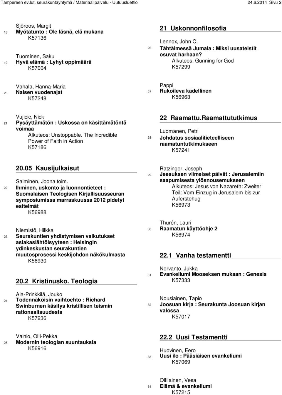 26 Tähtäimessä Jumala : Miksi uusateistit osuvat harhaan?