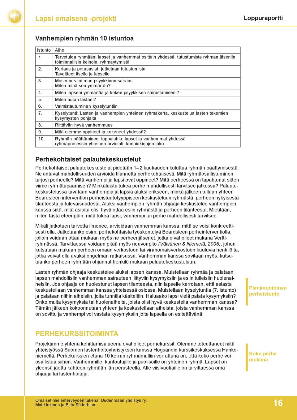 Miten lapseni ymmärtää ja kokee psyykkisen sairastamiseni? 5. Miten autan lastani? 6. Valmistautuminen kyselytuntiin 7.