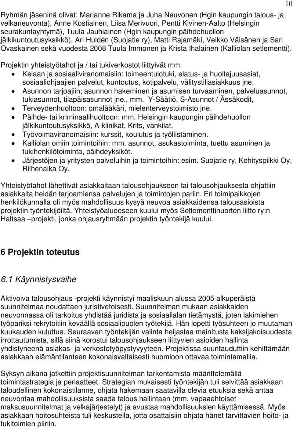 (Kalliolan setlementti). Projektin yhteistyötahot ja / tai tukiverkostot liittyivät mm.