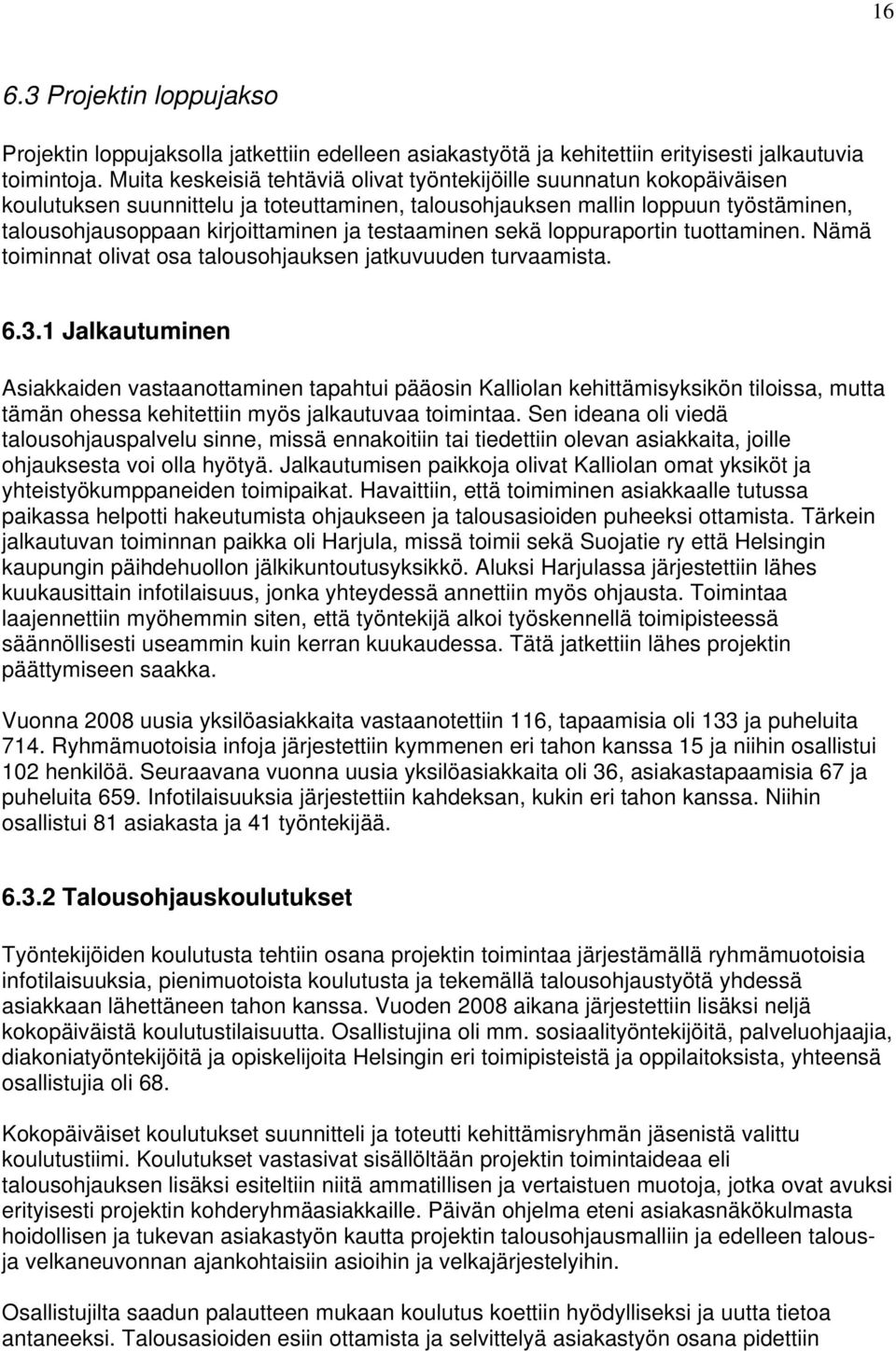 testaaminen sekä loppuraportin tuottaminen. Nämä toiminnat olivat osa talousohjauksen jatkuvuuden turvaamista. 6.3.