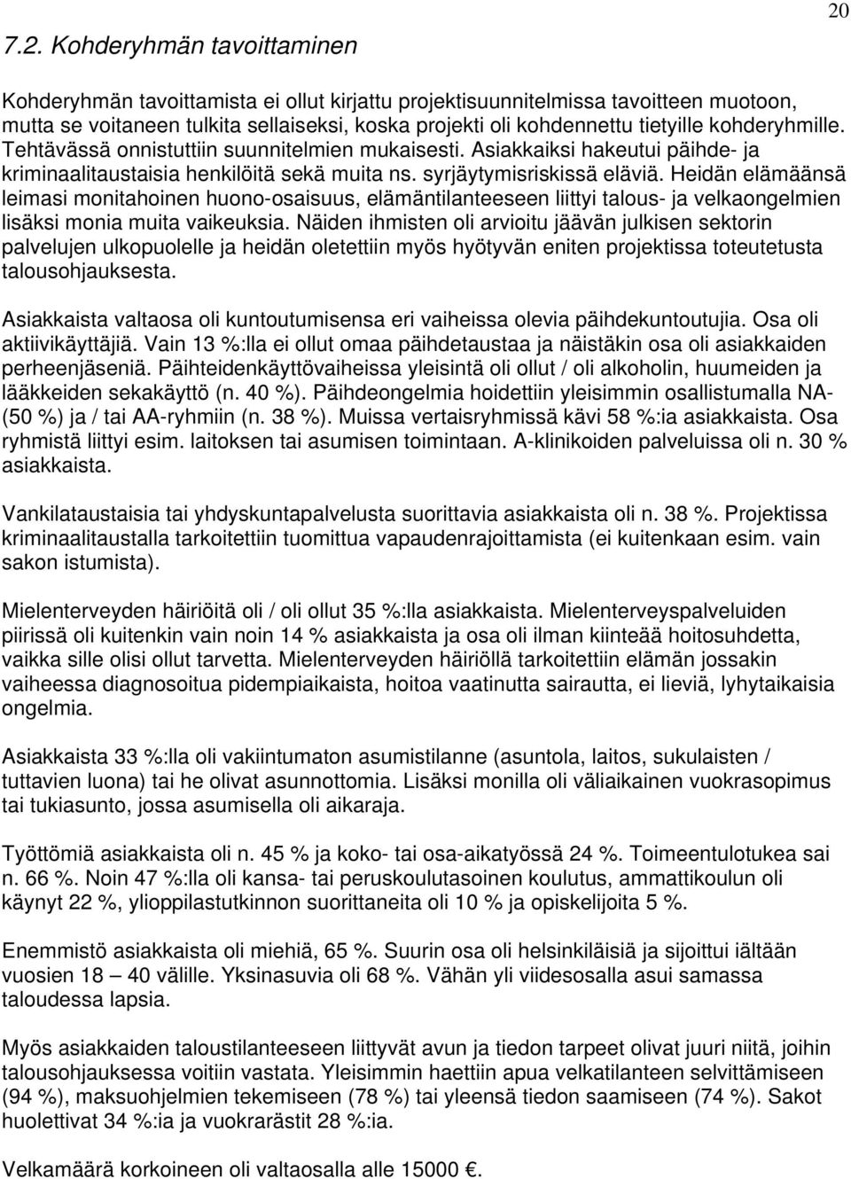 Heidän elämäänsä leimasi monitahoinen huono-osaisuus, elämäntilanteeseen liittyi talous- ja velkaongelmien lisäksi monia muita vaikeuksia.