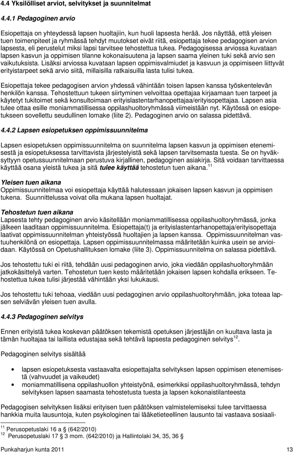 Pedagogisessa arviossa kuvataan lapsen kasvun ja oppimisen tilanne kokonaisuutena ja lapsen saama yleinen tuki sekä arvio sen vaikutuksista.