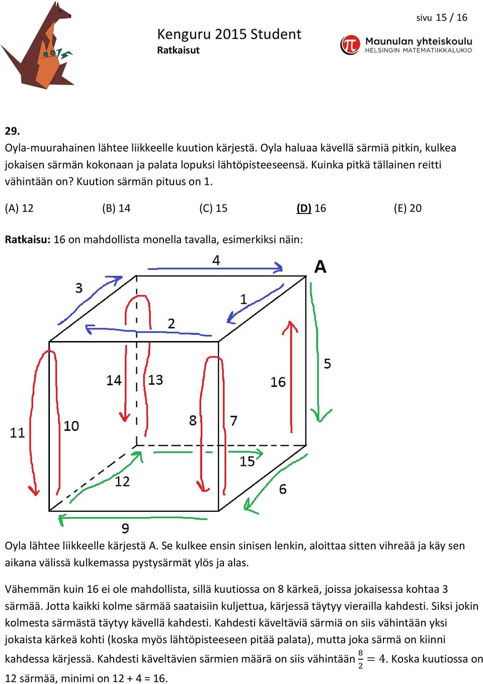 (A) 12 (B) 14 (C) 15 (D) 16 (E) 20 Ratkaisu: 16 on mahdollista monella tavalla, esimerkiksi näin: Oyla lähtee liikkeelle kärjestä A.