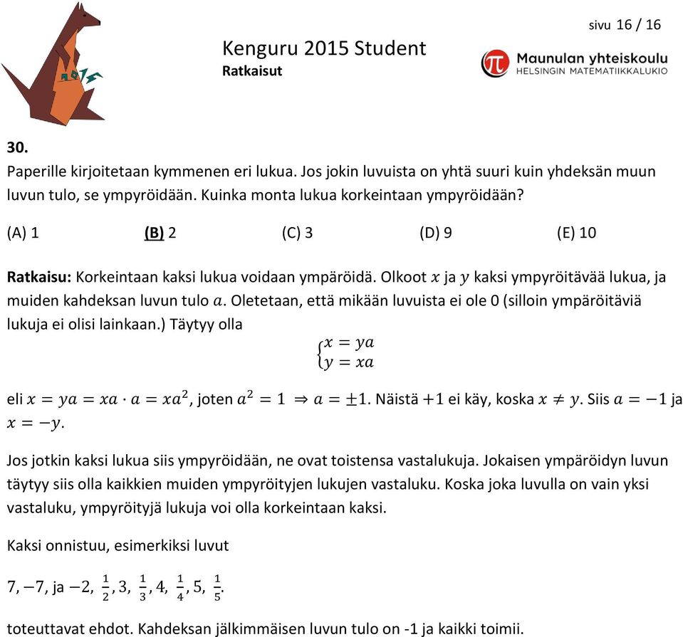 Oletetaan, että mikään luvuista ei ole 0 (silloin ympäröitäviä lukuja ei olisi lainkaan.) Täytyy olla x = ya { y = xa eli x = ya = xa a = xa 2, joten a 2 = 1 a = ±1. Näistä +1 ei käy, koska x y.