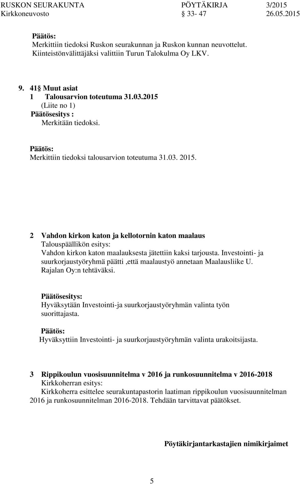 2 Vahd kirk kat ja kellotornin kat maalaus Talouspäällikön esitys: Vahd kirk kat maalauksesta jätettiin kaksi tarjousta.