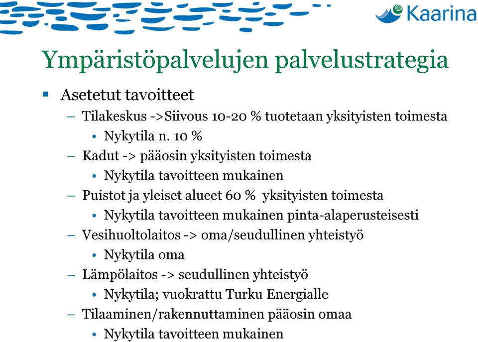 Nykytila tavoitteen mukainen pinta-alaperusteisesti Vesihuoltolaitos -> oma/seudullinen yhteistyö Nykytila oma Lämpölaitos ->