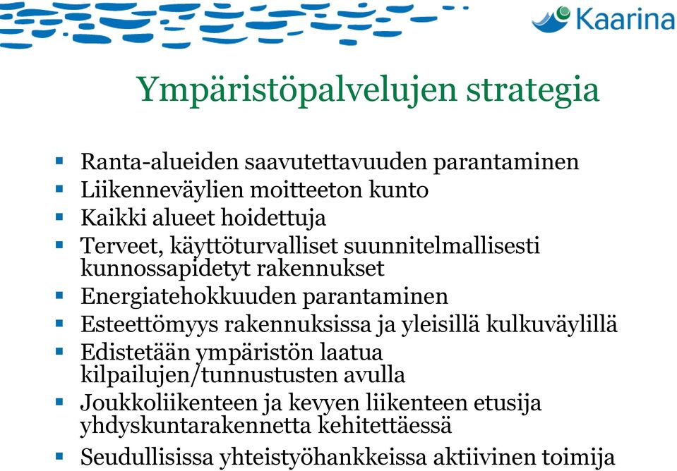 Esteettömyys rakennuksissa ja yleisillä kulkuväylillä Edistetään ympäristön laatua kilpailujen/tunnustusten avulla