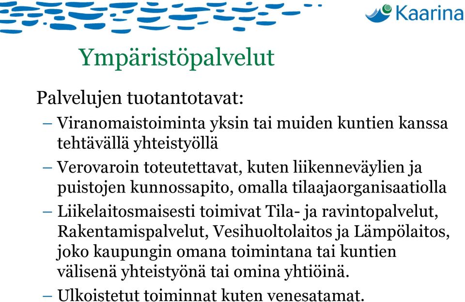 tilaajaorganisaatiolla Liikelaitosmaisesti toimivat Tila- ja ravintopalvelut, Rakentamispalvelut, Vesihuoltolaitos