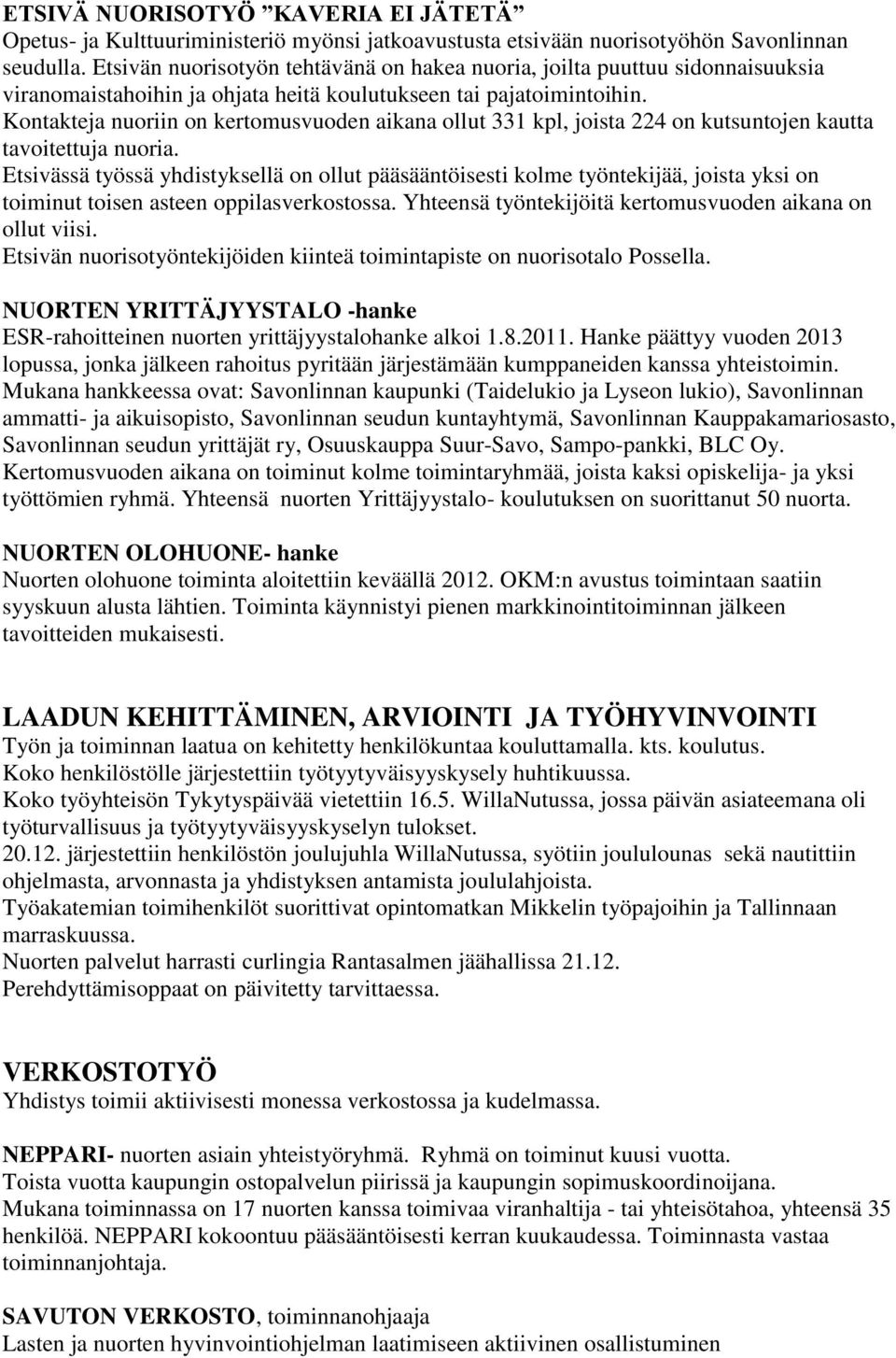 Kontakteja nuoriin on kertomusvuoden aikana ollut 331 kpl, joista 224 on kutsuntojen kautta tavoitettuja nuoria.