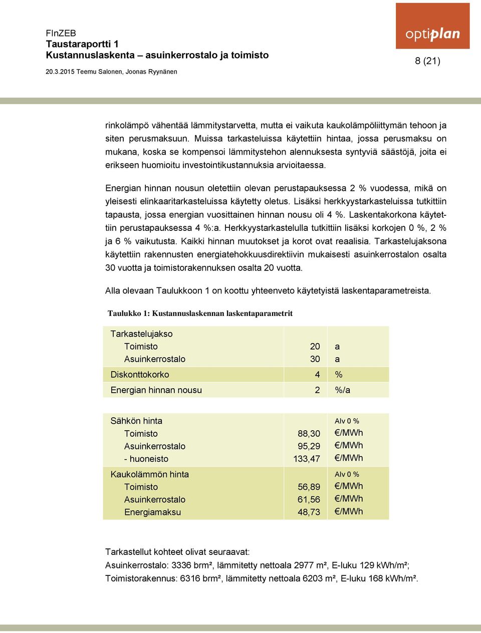 Energian hinnan nousun oletettiin olevan perustapauksessa 2 % vuodessa, mikä on yleisesti elinkaaritarkasteluissa käytetty oletus.