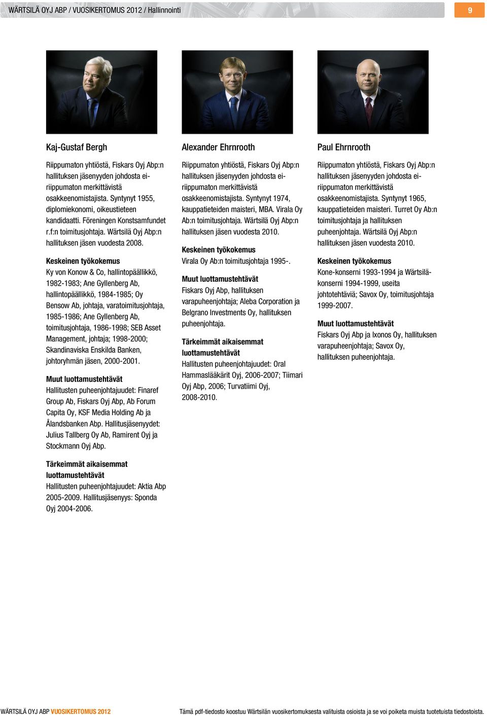 Keskeinen työkokemus Ky von Konow & Co, hallintopäällikkö, 1982-1983; Ane Gyllenberg Ab, hallintopäällikkö, 1984-1985; Oy Bensow Ab, johtaja, varatoimitusjohtaja, 1985-1986; Ane Gyllenberg Ab,