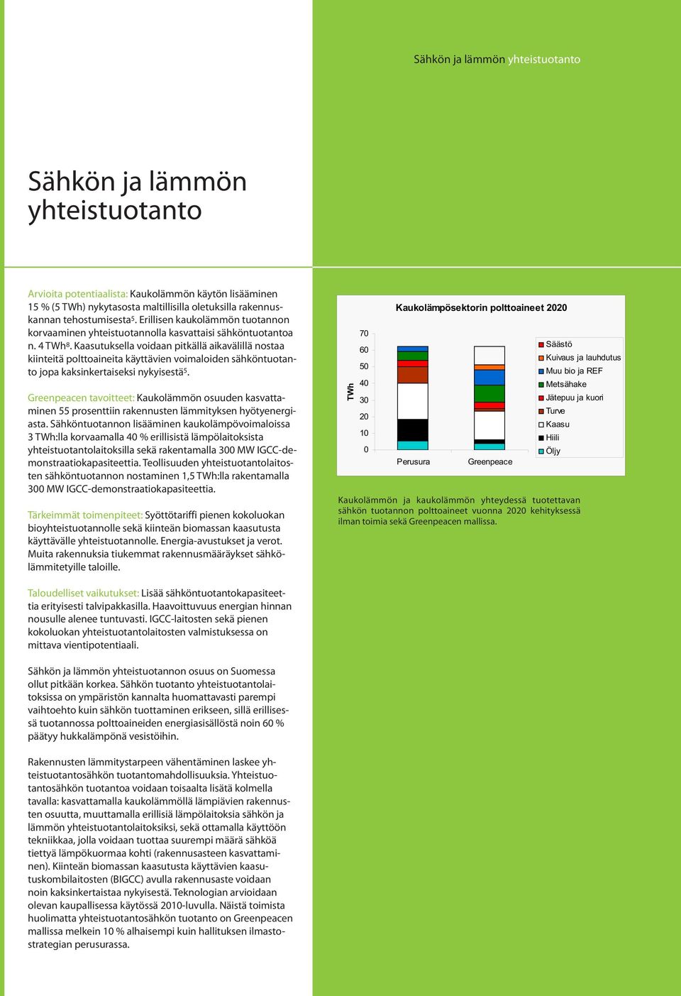 Kaasutuksella voidaan pitkällä aikavälillä nostaa kiinteitä polttoaineita käyttävien voimaloiden sähköntuotanto jopa kaksinkertaiseksi nykyisestä 5.