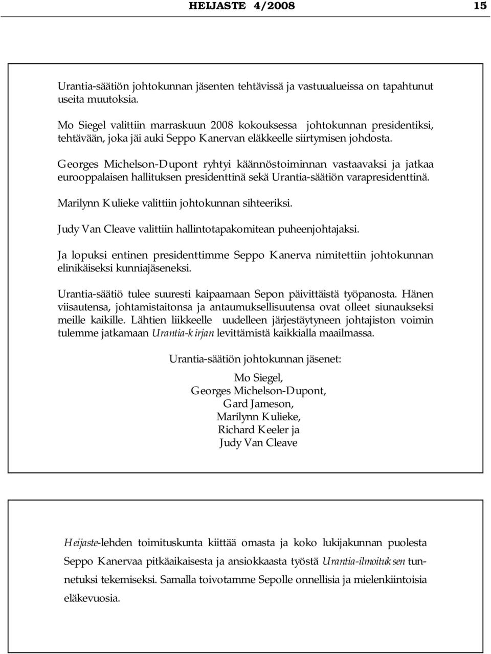 Georges Michelson-Dupont ryhtyi käännöstoiminnan vastaavaksi ja jatkaa eurooppalaisen hallituksen presidenttinä sekä Urantia-säätiön varapresidenttinä.