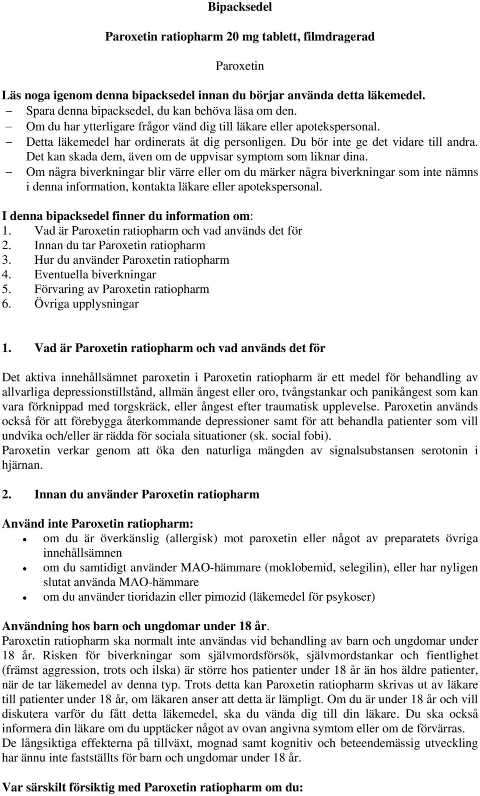 Det kan skada dem, även om de uppvisar symptom som liknar dina.