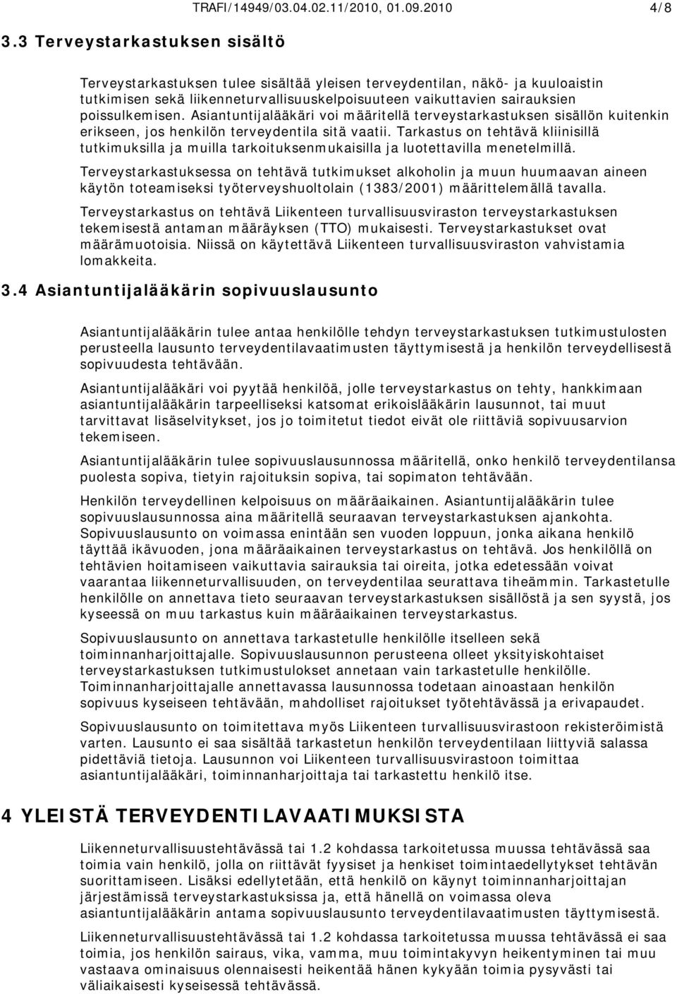 Asiantuntijalääkäri voi määritellä terveystarkastuksen sisällön kuitenkin erikseen, jos henkilön terveydentila sitä vaatii.