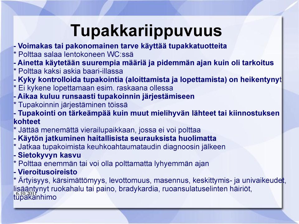 raskaana ollessa - Aikaa kuluu runsaasti tupakoinnin järjestämiseen * Tupakoinnin järjestäminen töissä - Tupakointi on tärkeämpää kuin muut mielihyvän lähteet tai kiinnostuksen kohteet * Jättää