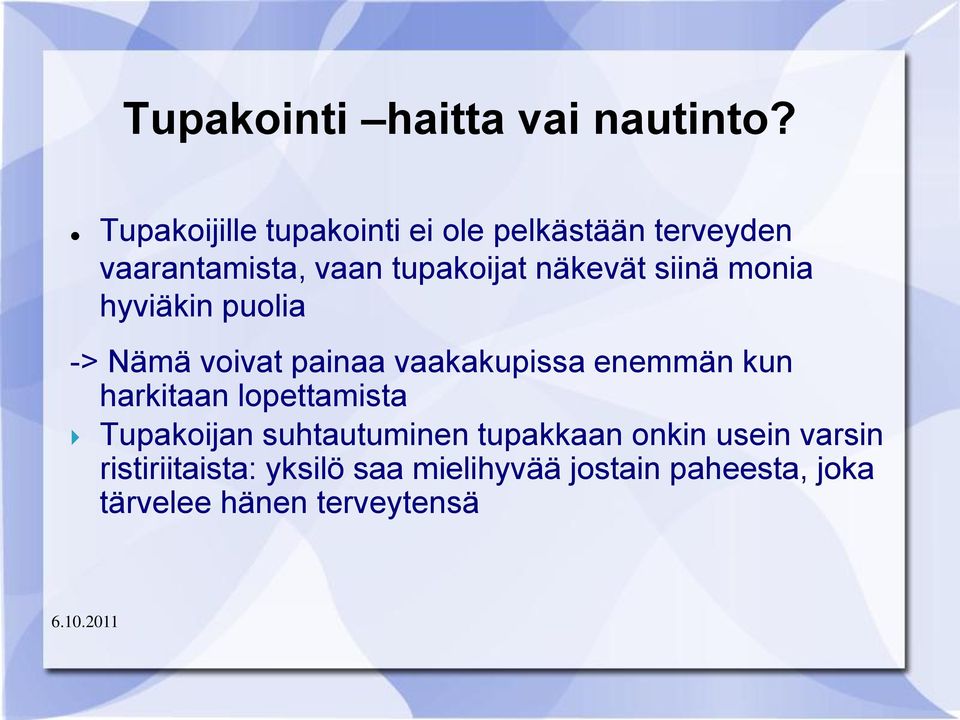 siinä monia hyviäkin puolia -> Nämä voivat painaa vaakakupissa enemmän kun harkitaan