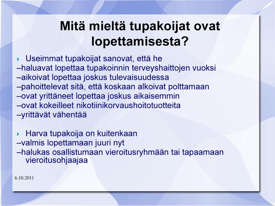 tulevaisuudessa pahoittelevat sitä, että koskaan alkoivat polttamaan ovat yrittäneet lopettaa joskus aikaisemmin