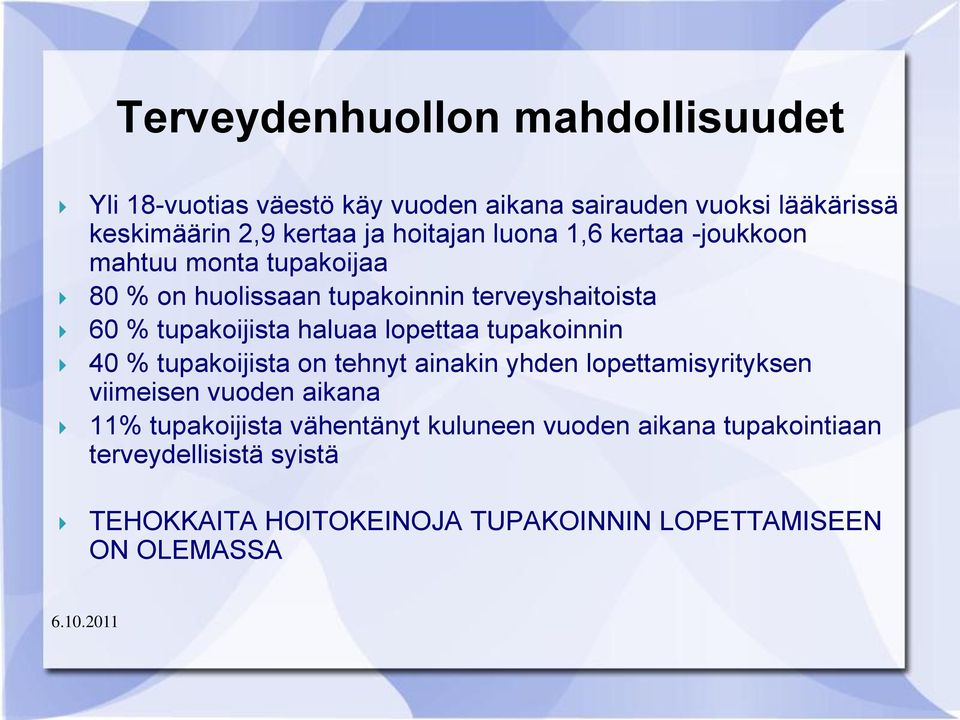 haluaa lopettaa tupakoinnin 40 % tupakoijista on tehnyt ainakin yhden lopettamisyrityksen viimeisen vuoden aikana 11%