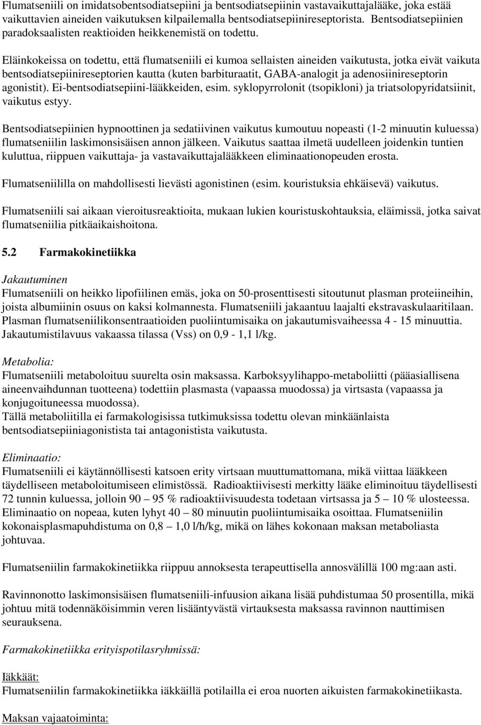 Eläinkokeissa on todettu, että flumatseniili ei kumoa sellaisten aineiden vaikutusta, jotka eivät vaikuta bentsodiatsepiinireseptorien kautta (kuten barbituraatit, GABA-analogit ja