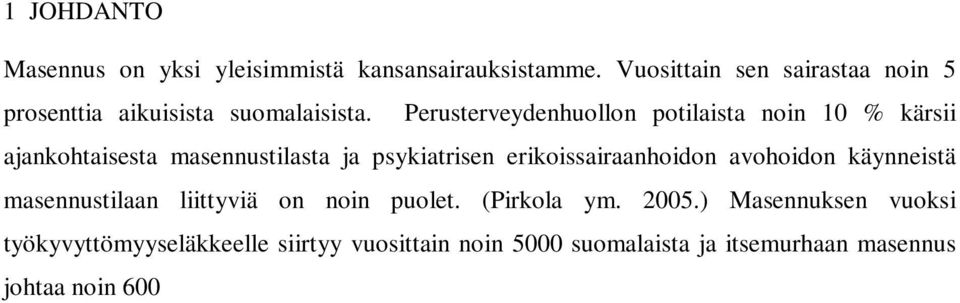 ) Masennuksen vuoksi työkyvyttömyyseläkkeelle siirtyy vuosittain noin 5000 suomalaista ja itsemurhaan masennus johtaa noin 600 700 tapauksessa (Melartin ym. 2010).