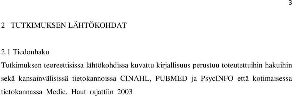 tietokannassa Medic. Haut rajattiin 2003 2013 julkaistuihin suomen- ja englanninkielisiin tieteellisiin artikkeleihin ja aihealuetta käsittelevään kirjallisuuteen.
